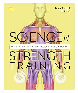 Science of Strength Training: Understand the Anatomy and Physiology to Transform Your Body (The Science of Fitness)