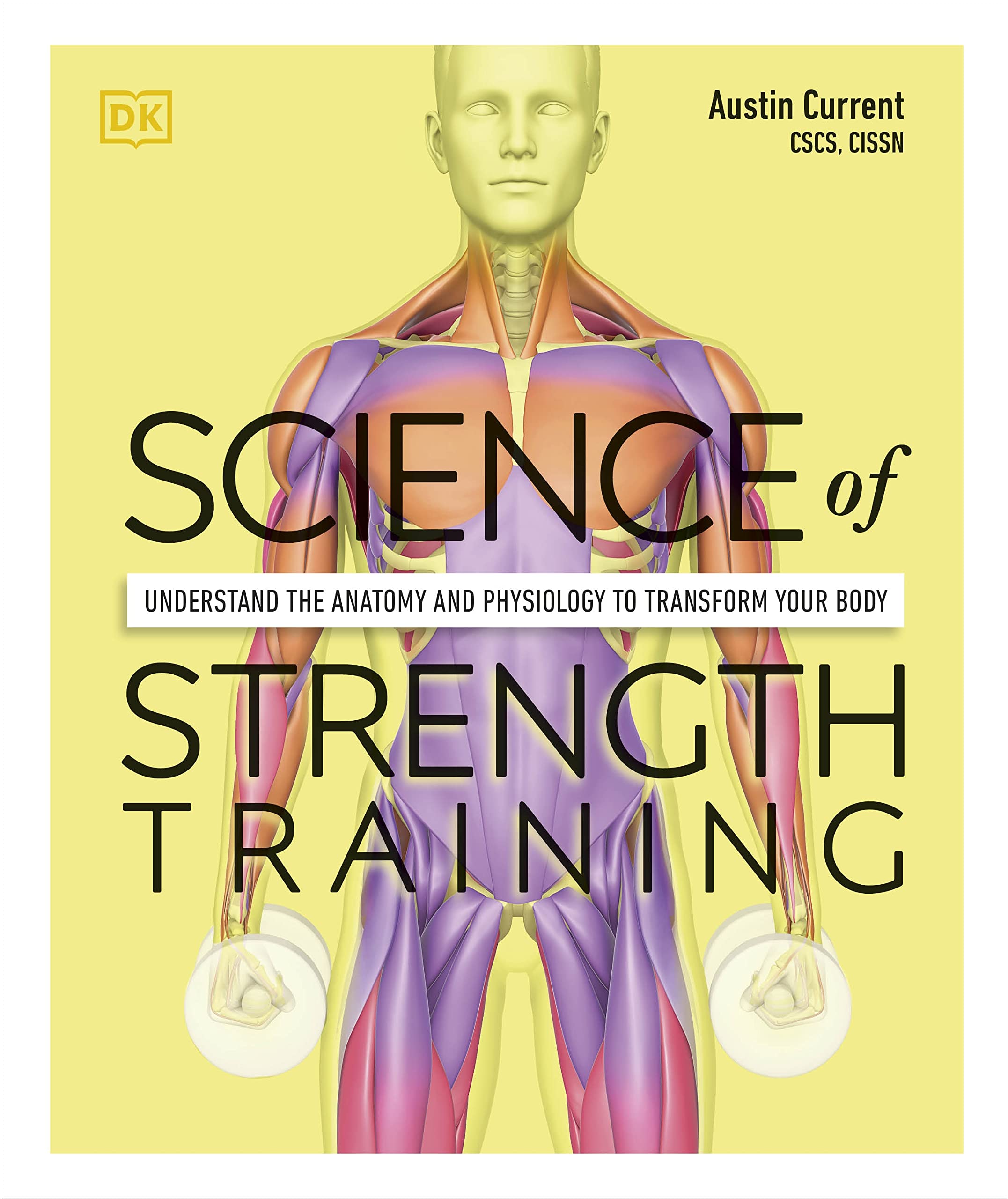 Science of Strength Training: Understand the Anatomy and Physiology to Transform