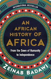 An African History of Africa: From the Dawn of Humanity to Independence – An International Bestseller Told Through the Voices of Africans