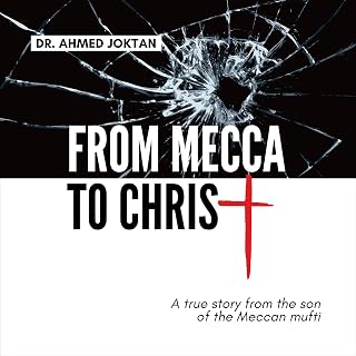 From Mecca to Christ: A True Story from the Son of the Meccan Mufti