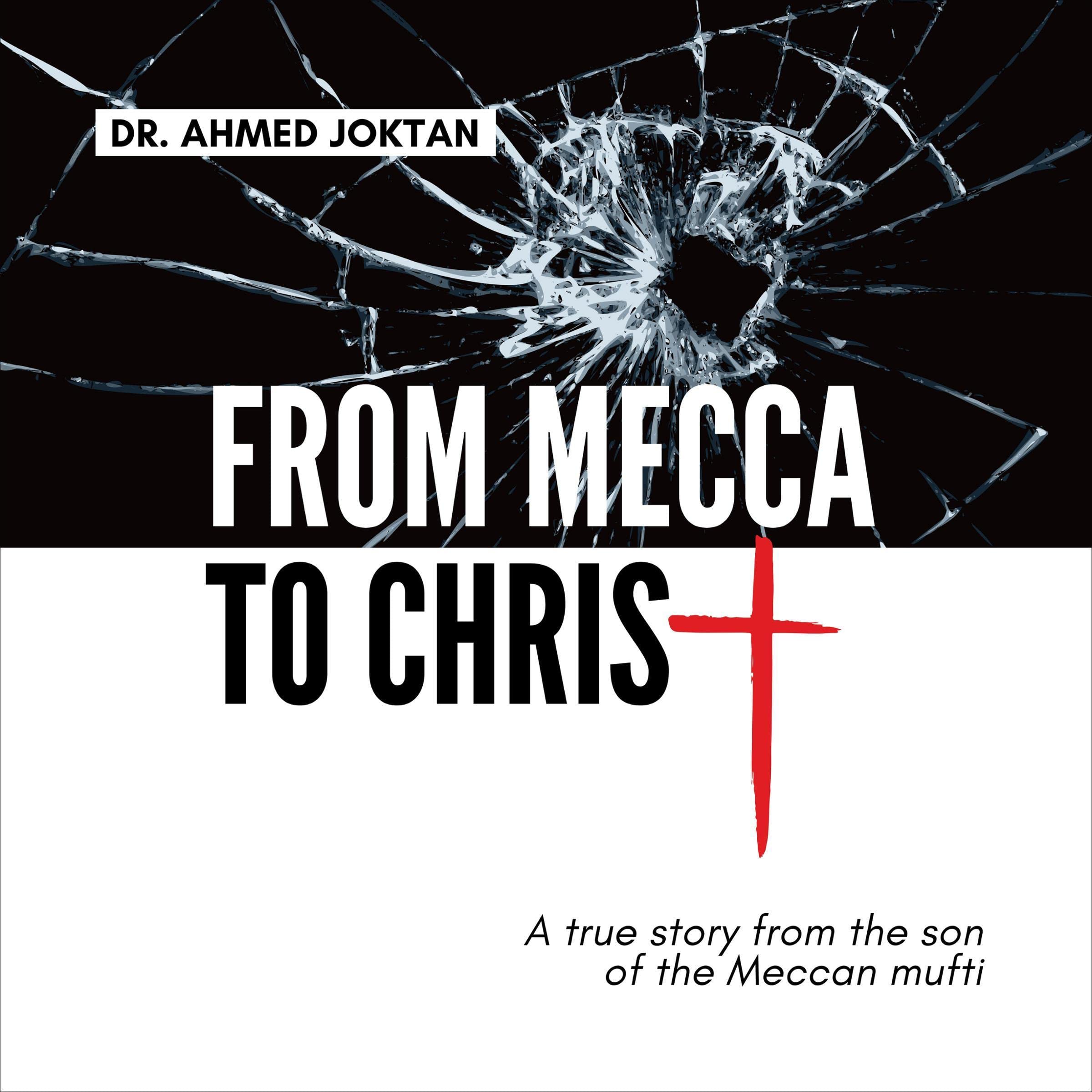 From Mecca to Christ: A True Story from the Son of the Meccan Mufti
