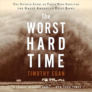 The Worst Hard Time: The Untold Story of Those Who Survived the Great American Dust Bowl