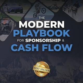 The Modern Playbook for Sponsorship &amp; Cash Flow: How to Leverage Social Media &amp; Digital Strategies to Land Deals, Build Your Brand &amp; Fund Your Racing, Riding &amp; Driving Without Needing Pro-Level Talent