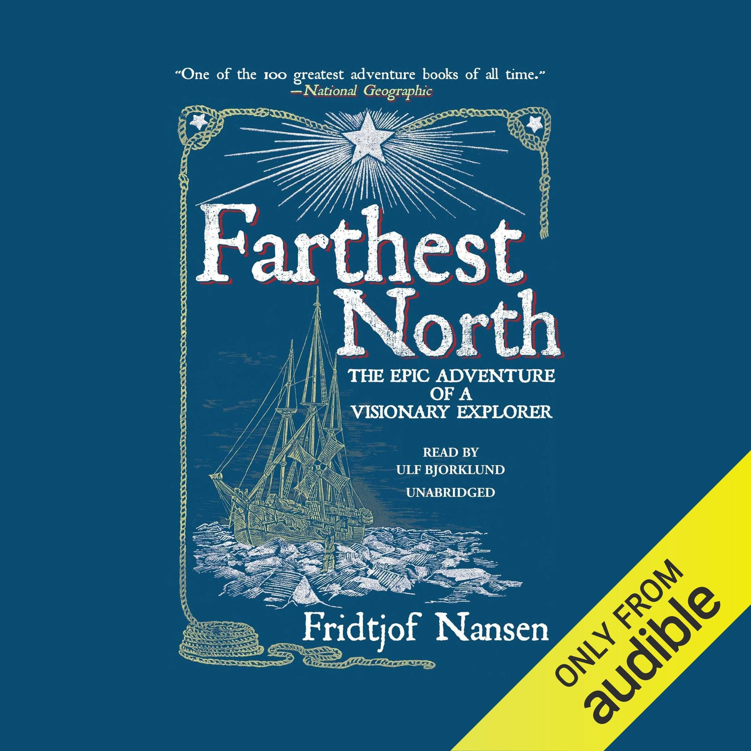 Farthest North: The Epic Adventure of a Visionary Explorer