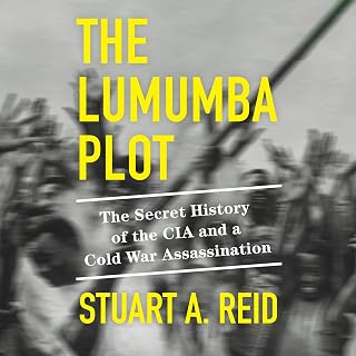 The Lumumba Plot: The Secret History of the CIA and a Cold War Assassination
