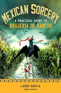Mexican Sorcery: A Practical Guide to Brujeria de Rancho (Mexican Magia)