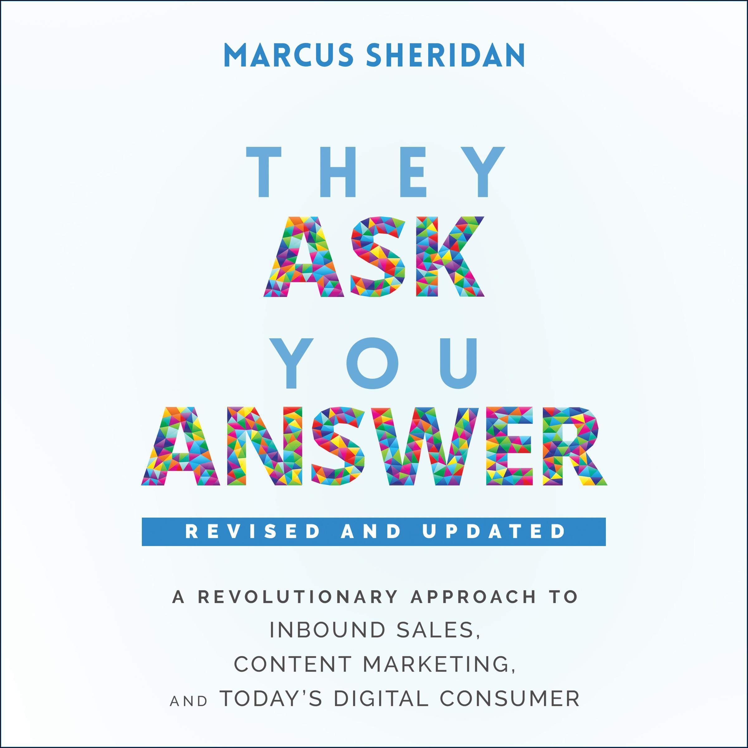 They Ask, You Answer: A Revolutionary Approach to Inbound Sales, Content Marketi