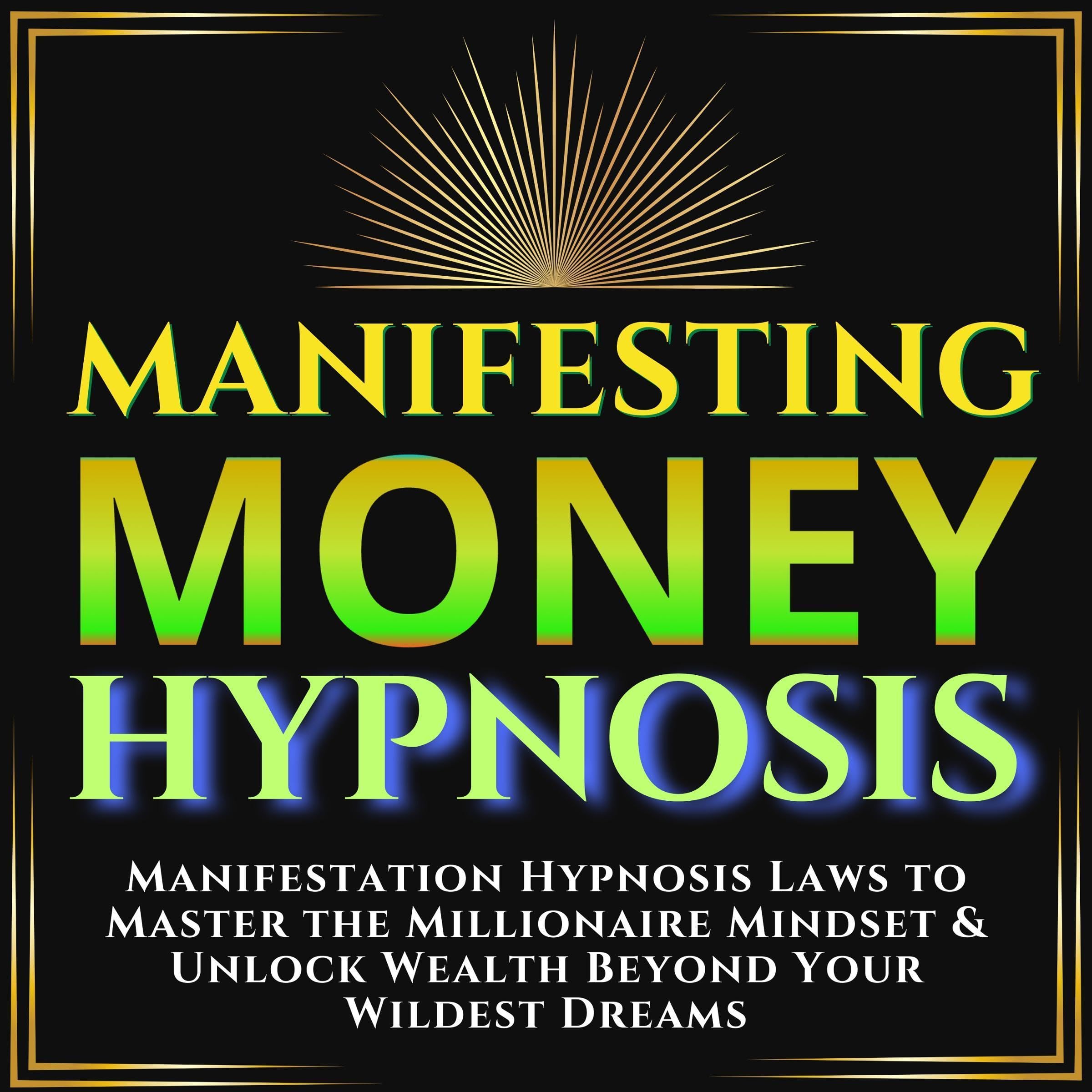 Manifesting Money Hypnosis: Manifestation Hypnosis Laws to Master the Millionair