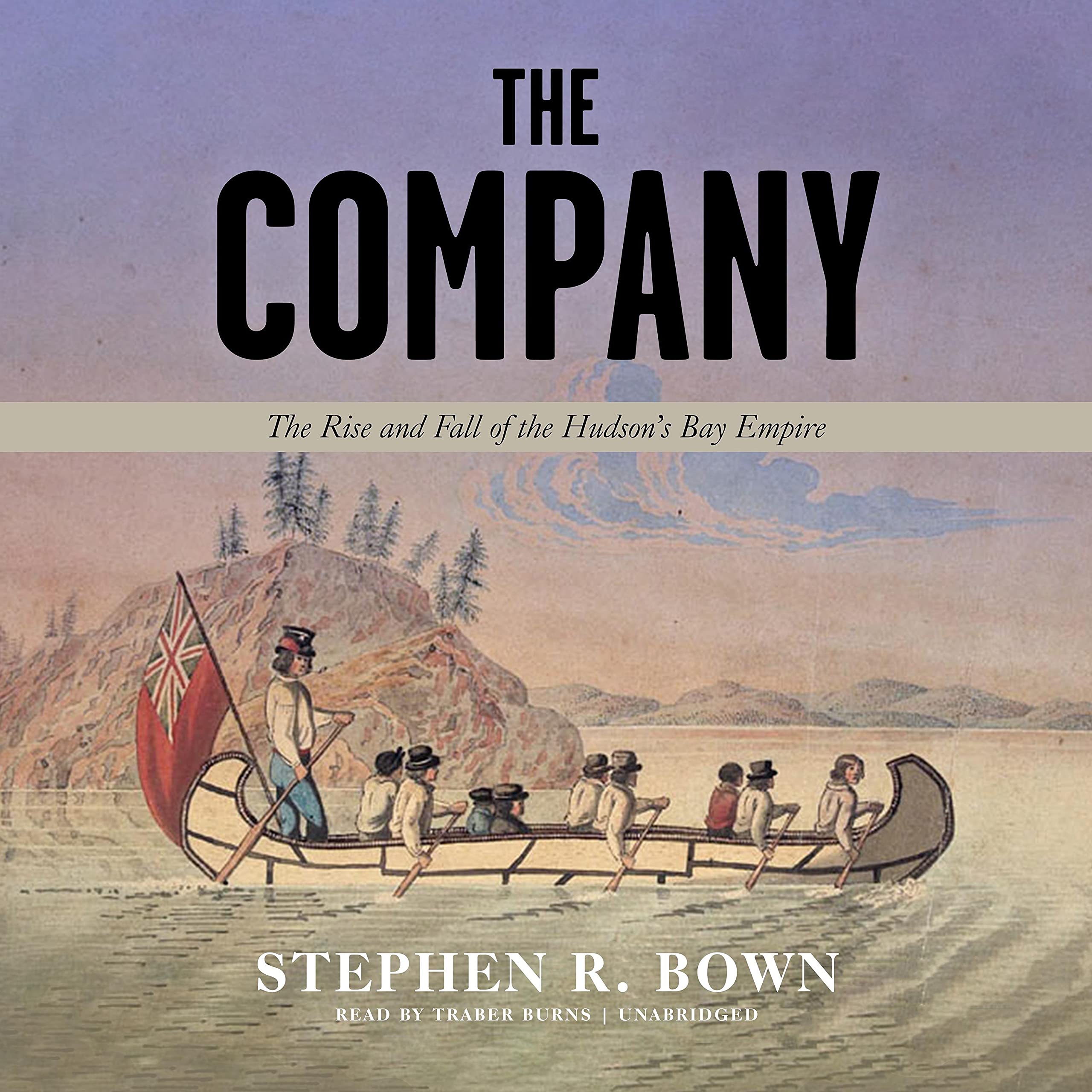 The Company: The Rise and Fall of the Hudson’s Bay Empire