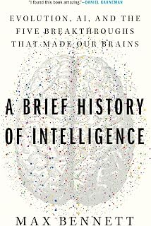 A Brief History of Intelligence: Evolution, AI, and the Five Breakthroughs That Made Our Brains – A Neuroscience Framework for Understanding Future Machines