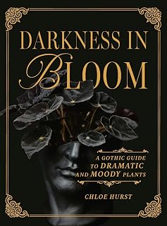 Darkness in Bloom: A Gothic Guide to Dramatic and Moody Plants