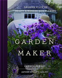 Garden Maker: Growing a Life of Beauty and Wonder with Flowers