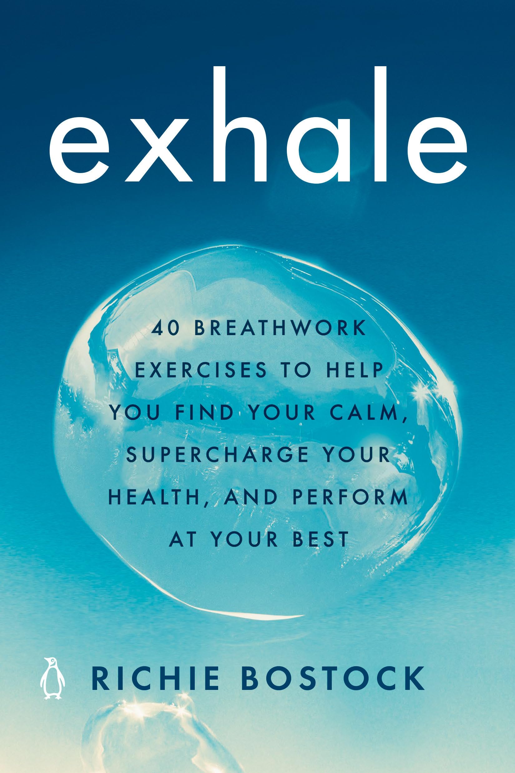 Exhale: 40 Breathwork Exercises to Help You Find Your Calm, Supercharge Your Hea