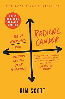 Radical Candor: Fully Revised & Updated Edition: Be a Kick-Ass Boss Without Losing Your Humanity