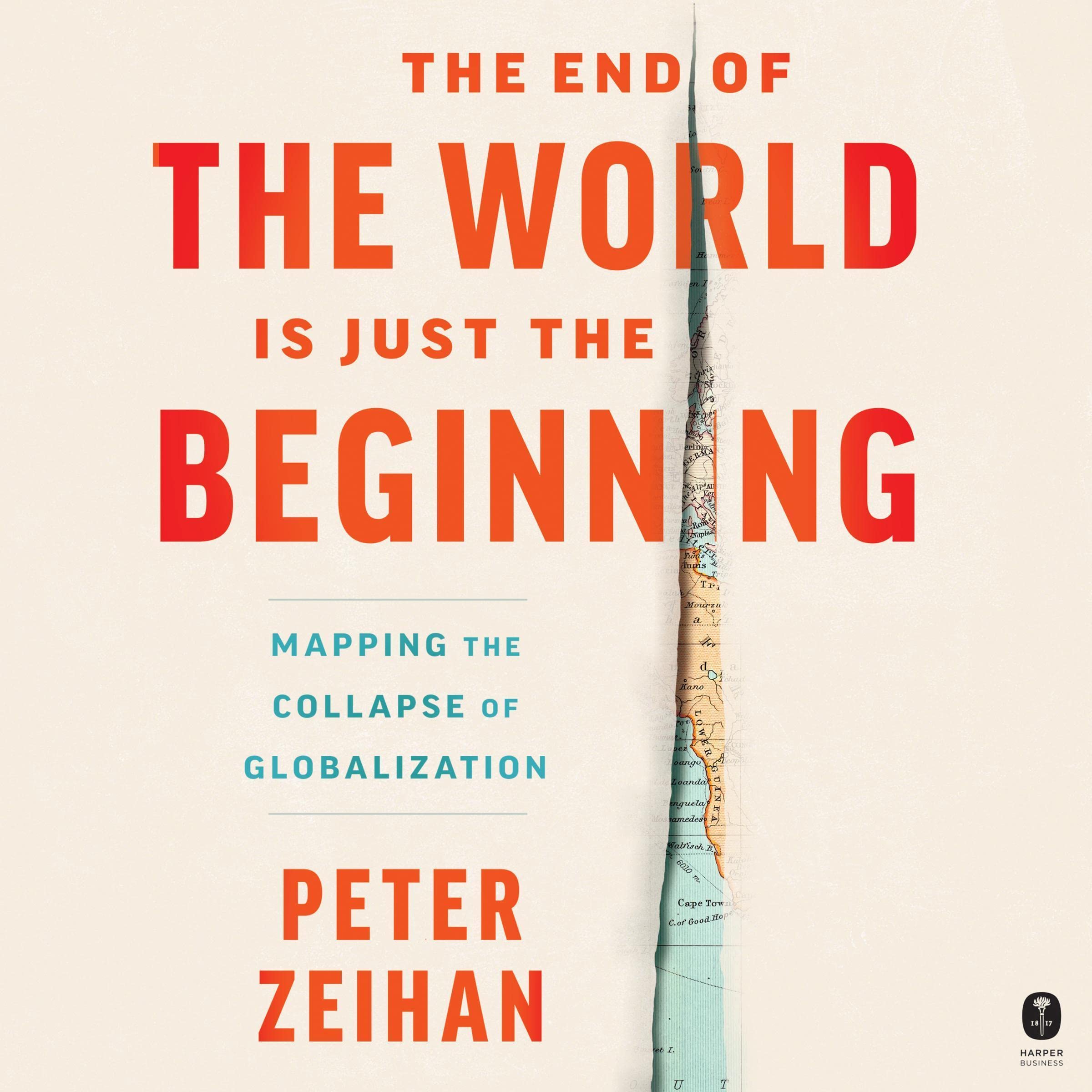 The End of the World Is Just the Beginning: Mapping the Collapse of Globalizatio