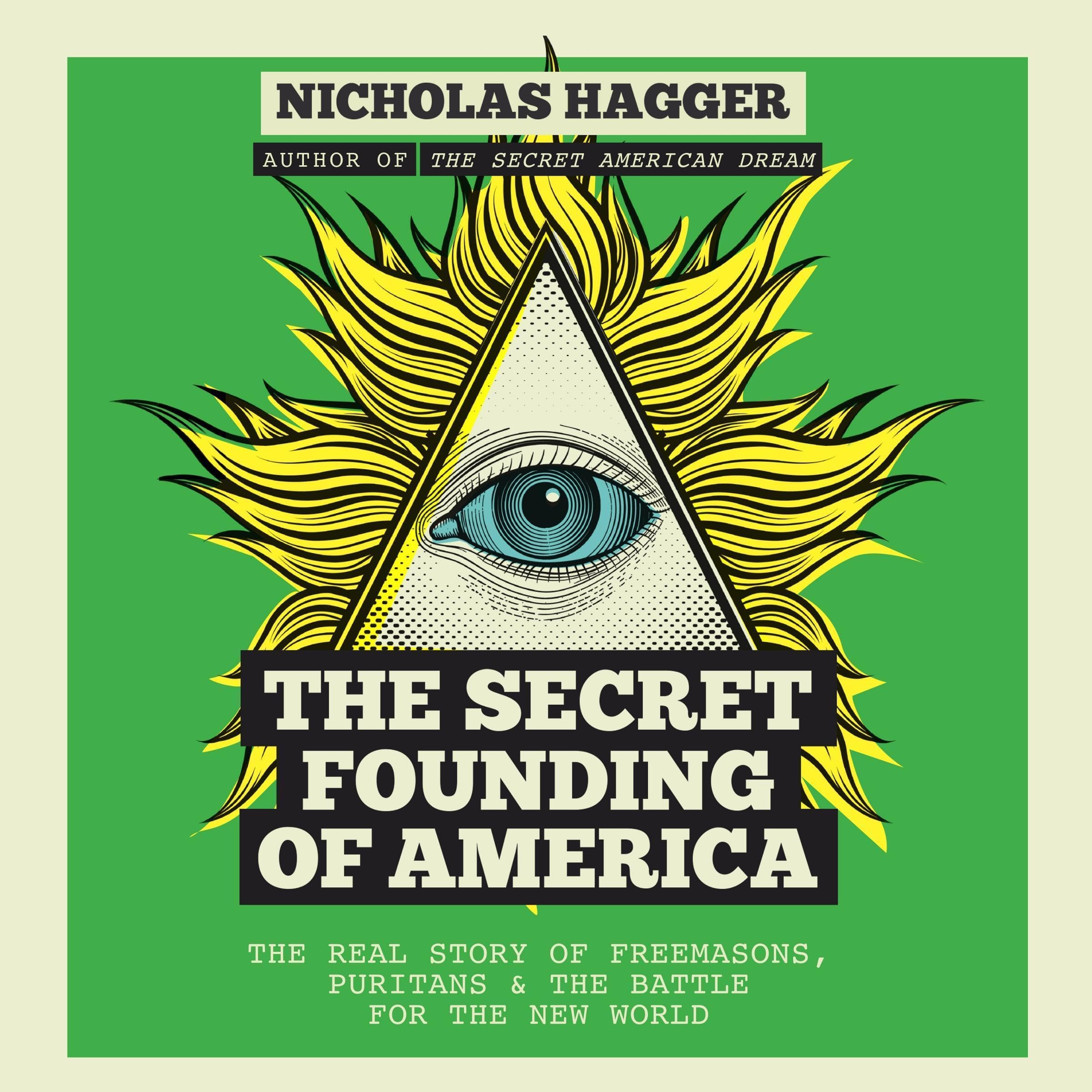 The Secret Founding of America: The Real Story of Freemasons, Puritans, &amp; th