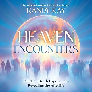 Heaven Encounters: 140 Near-Death Experiences Revealing the Afterlife