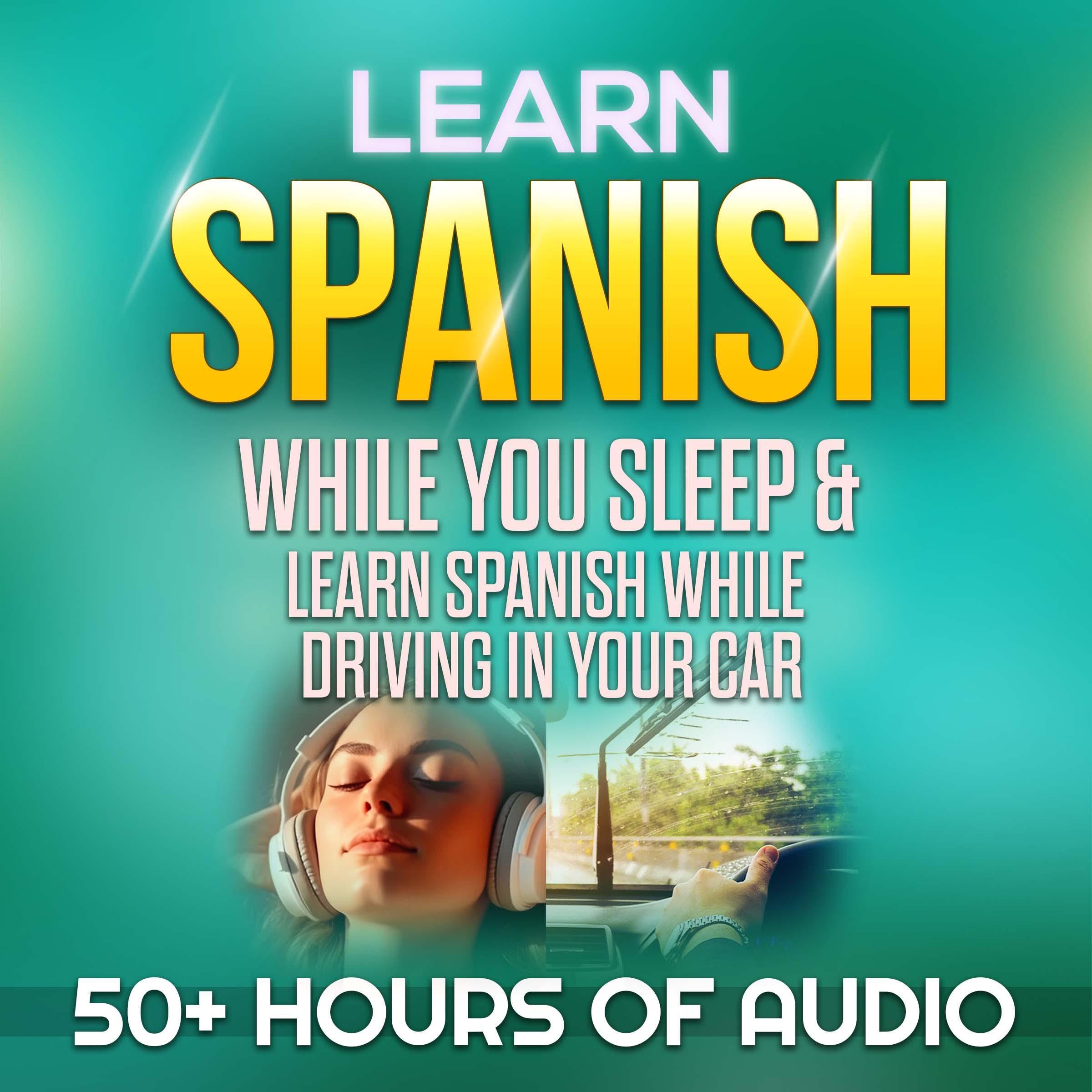 Learn Spanish While You Sleep & Learn Spanish While Driving in Your Car: Over 50