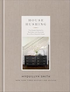 House Hushing: The Simple Method to Declutter and Decorate for a More Peaceful Home