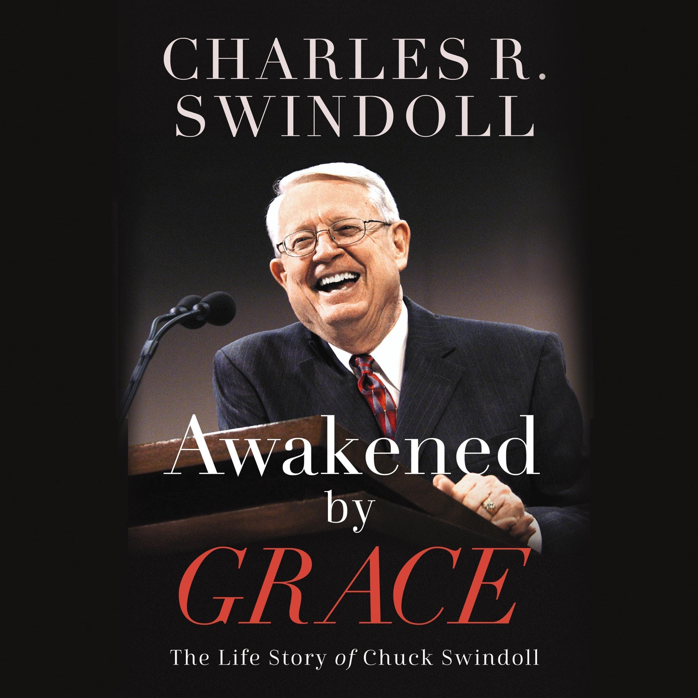 Awakened by Grace: The Life Story of Chuck Swindoll