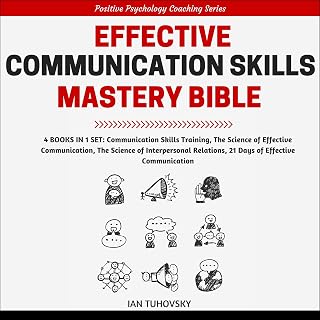Effective Communication Skills Mastery Bible: 4 Books in 1 Boxset (Positive Psychology Coaching Series, Book 21)