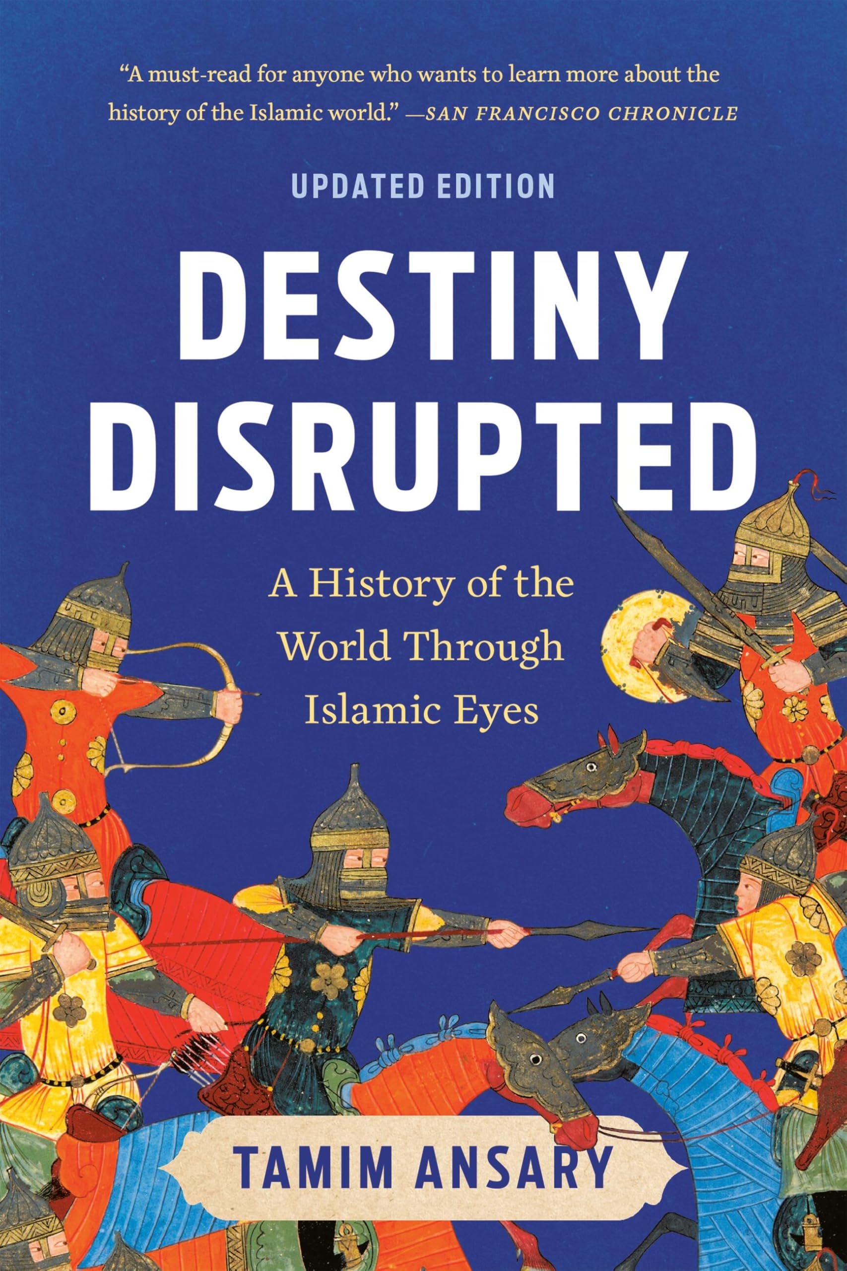 Destiny Disrupted: A History of the World Through Islamic Eyes