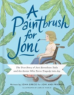 A Paintbrush for Joni: The True Story of Joni Eareckson Tada and the Savior Who Turns Tragedy into Joy