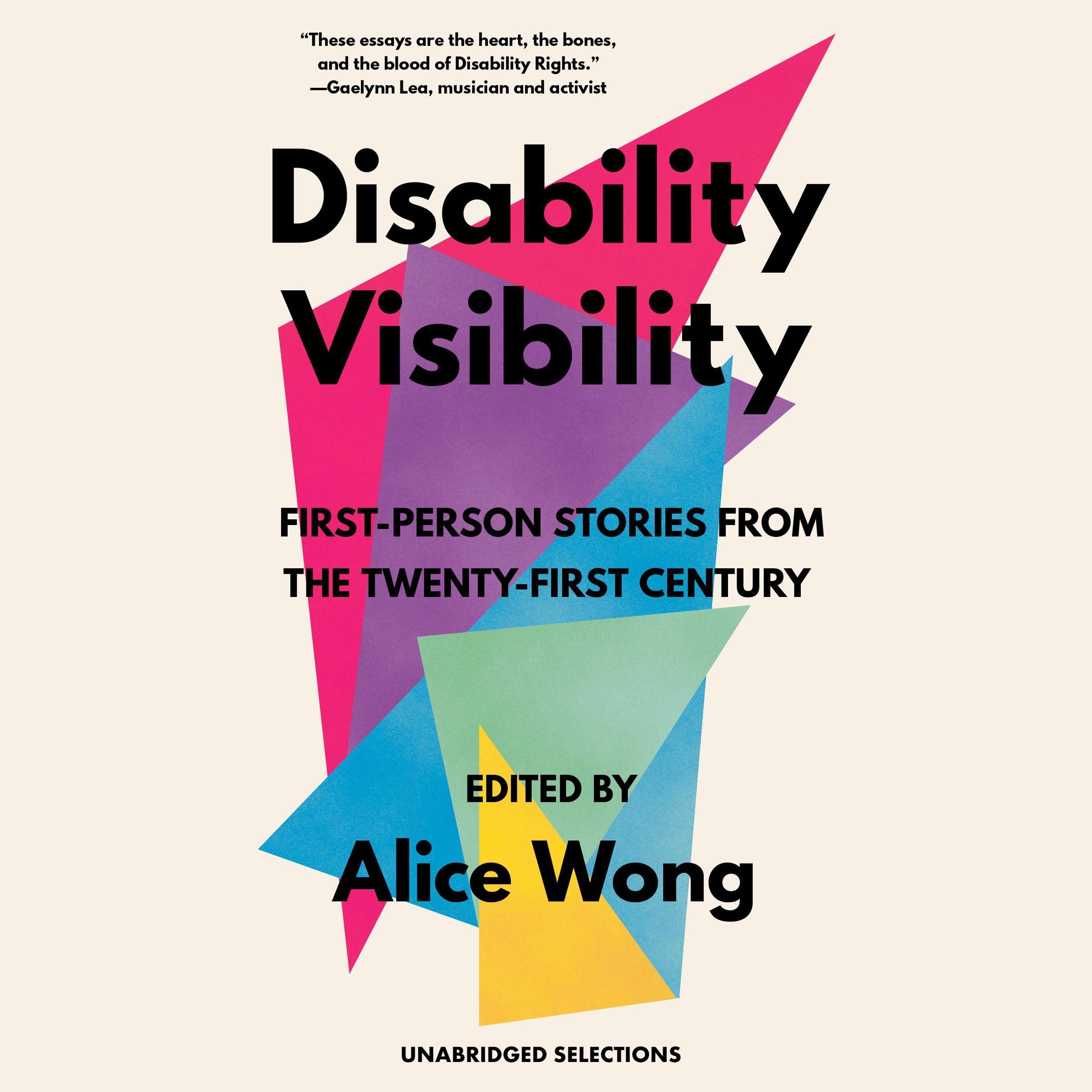 Disability Visibility: First-Person Stories from the Twenty-First Century: Unabr