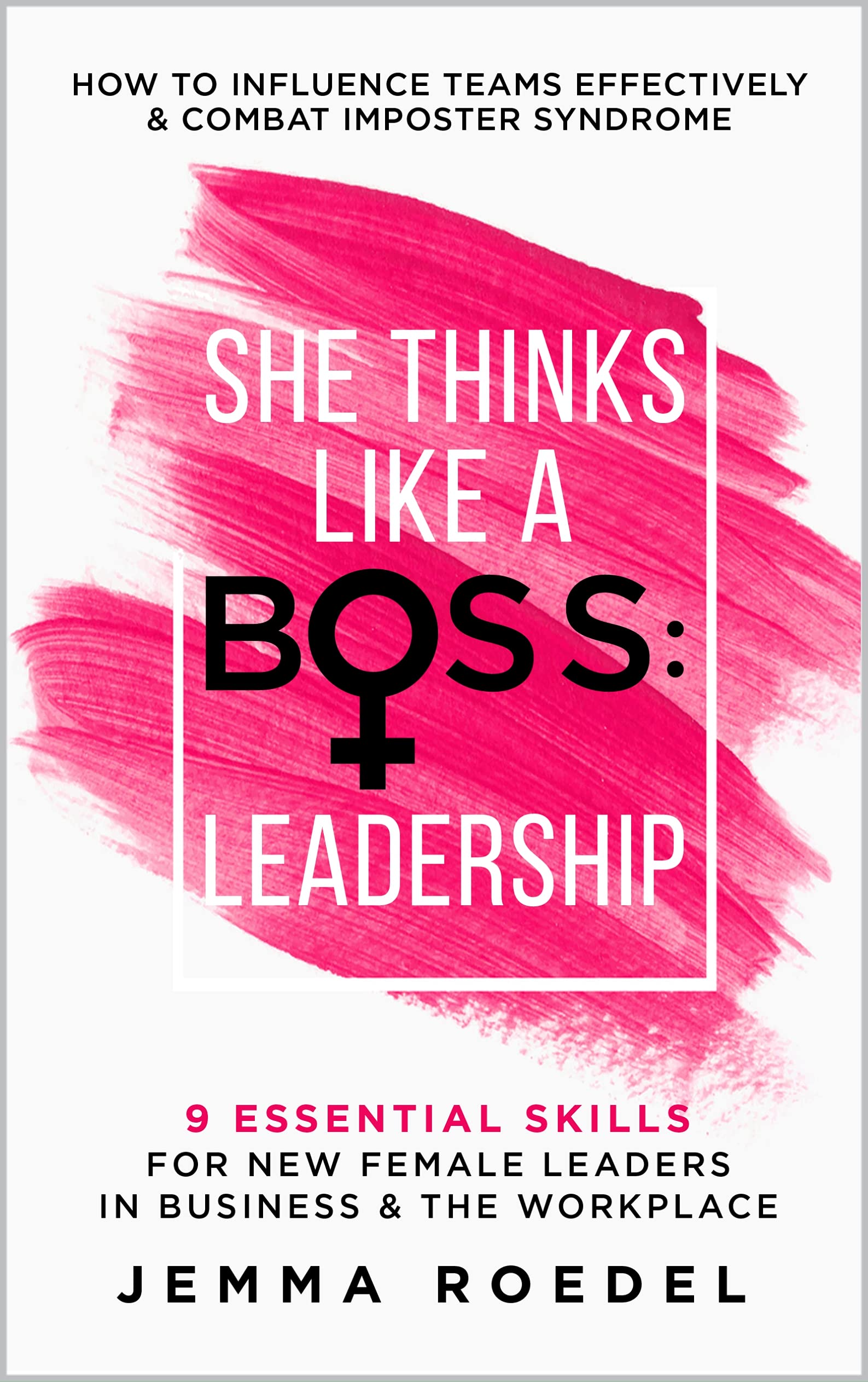 She Thinks Like a Boss : Leadership: 9 Essential Skills for New Female Leaders i