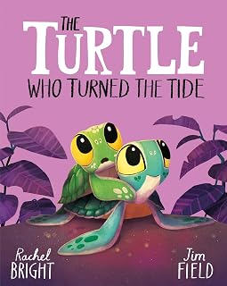 The Turtle Who Turned the Tide: From The World of Rachel Bright & Jim Field