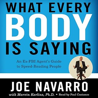 What Every BODY Is Saying: An Ex-FBI Agent’s Guide to Speed-Reading People