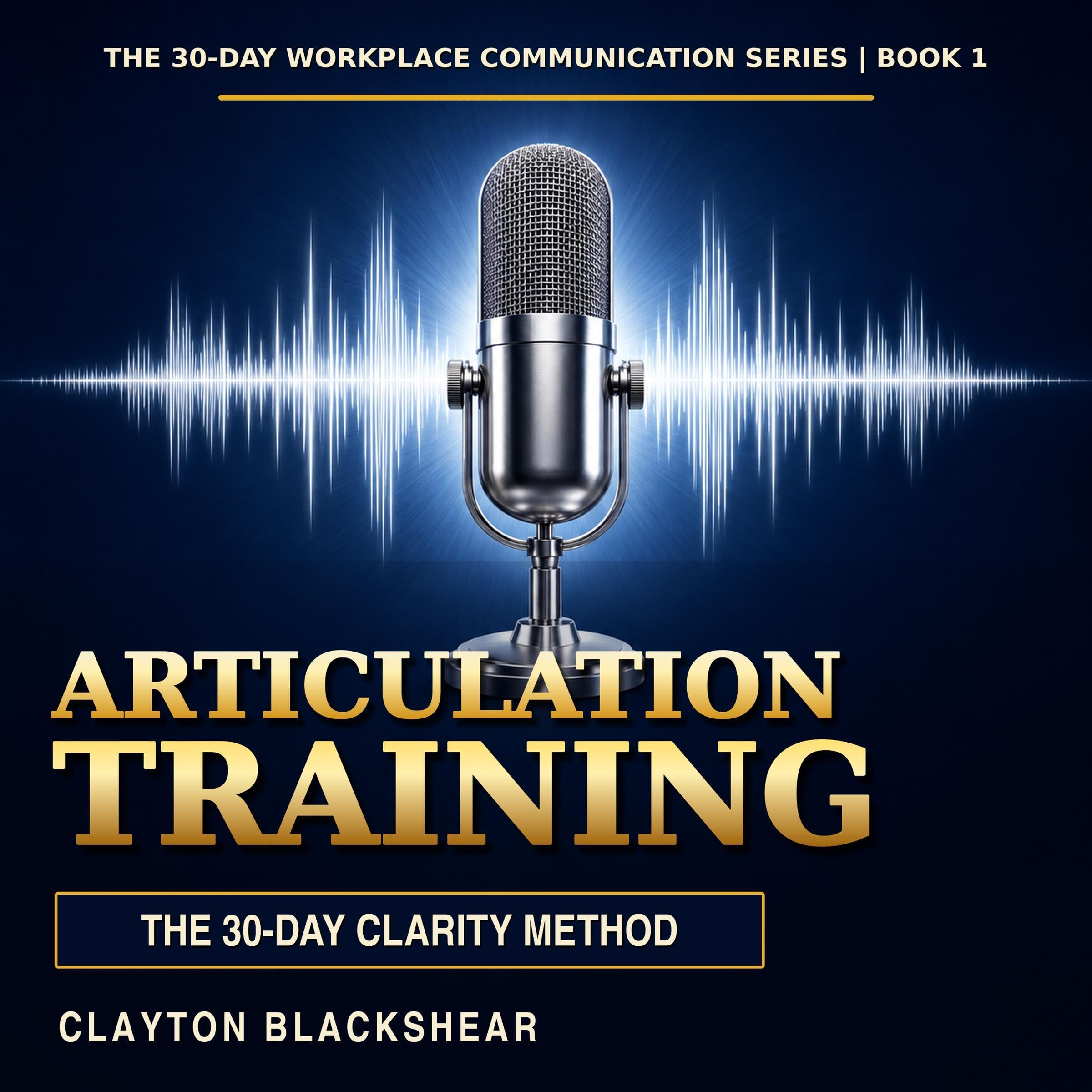 Articulation Training: The 30-Day Clarity Method: Speak Clearly, Eliminate Mumbl