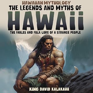 Hawaiian Mythology: The Legends and Myths of Hawaii: The Fables and Folk-Lore of a Strange People