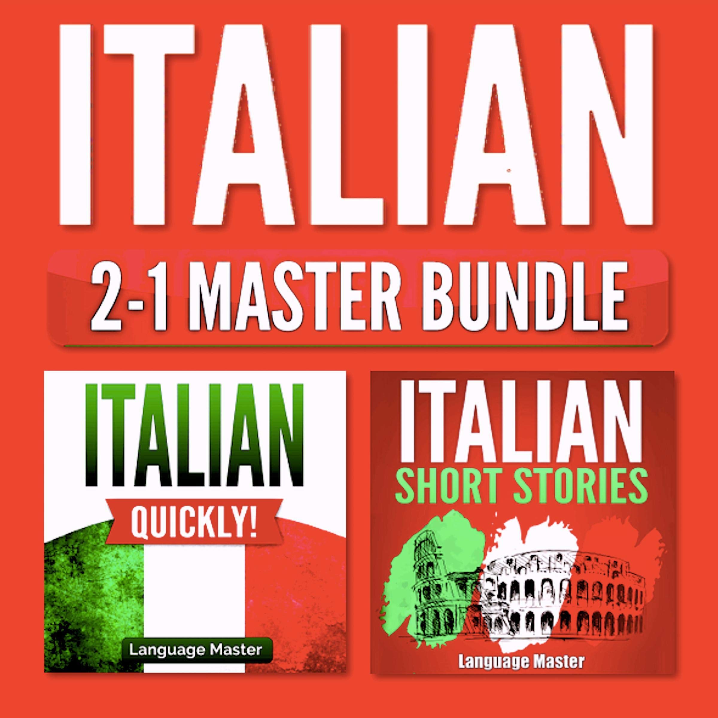 Italian 2-1 Master Bundle: Italian Quickly! + Italian Short Stories: Learn Itali