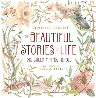 The Beautiful Stories of Life: Six Greeks Myths, Retold