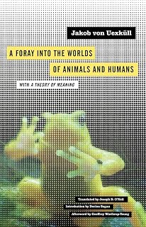 A Foray into the Worlds of Animals and Humans: with A Theory of Meaning (Volume 12) (Posthumanities)