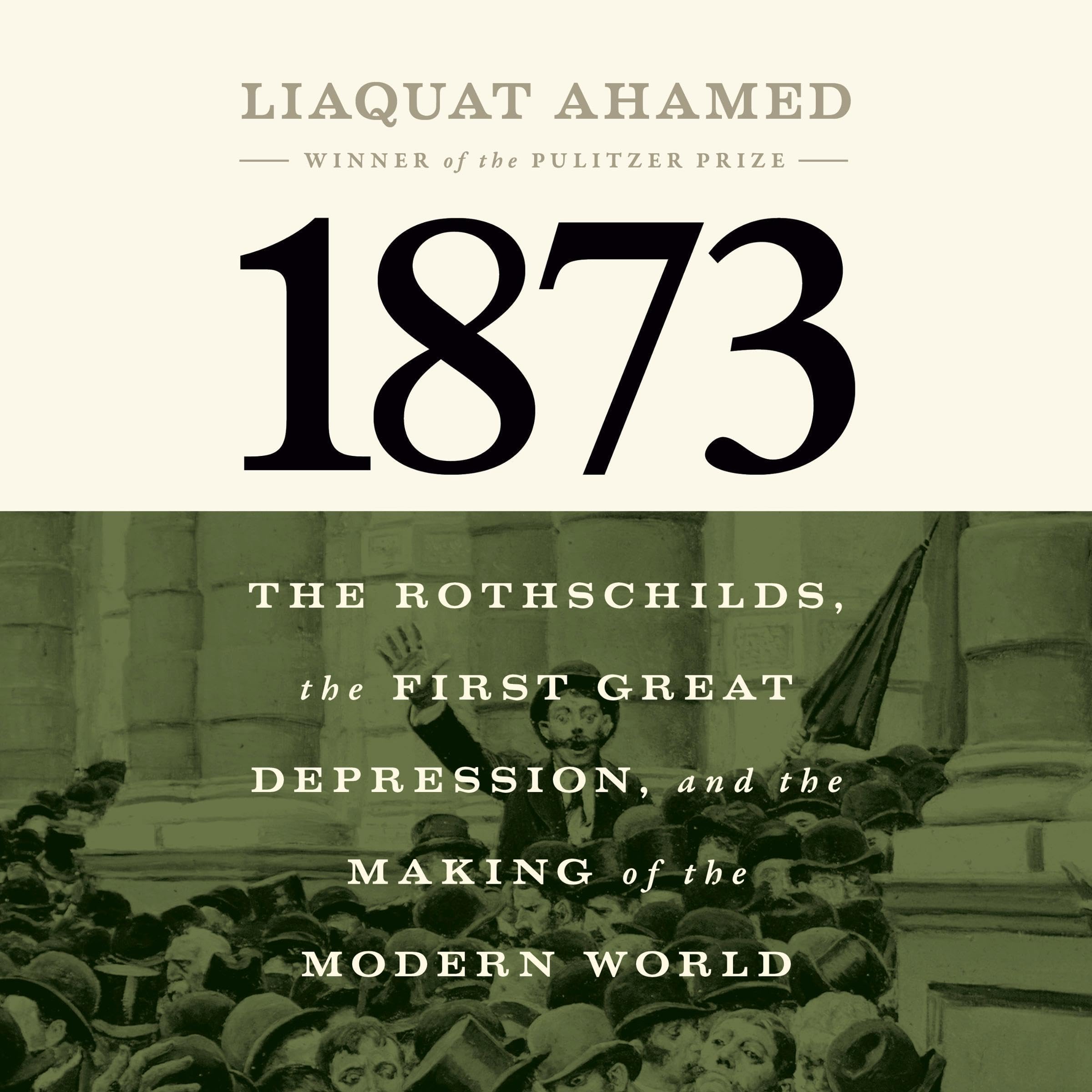 1873: The Rothschilds, the First Great Depression, and the Making of the Modern 