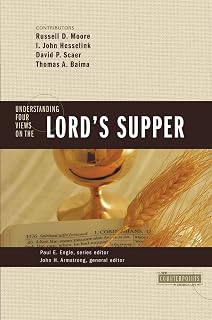 Understanding Four Views on the Lord's Supper (Counterpoints: Church Life)
