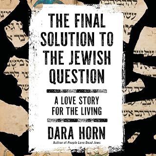 The Final Solution to The Jewish Question: A Love Story for the Living
