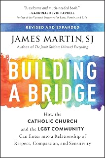 Building a Bridge: How the Catholic Church and the LGBT Community Can Enter into a Relationship of Respect, Compassion, and Sensitivity