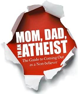 Mom, Dad, I'm an Atheist: The Guide to Coming Out as a Non-believer