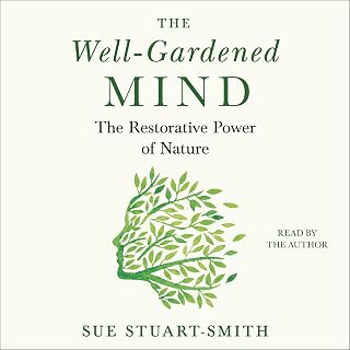 The Well-Gardened Mind: The Restorative Power of Nature
