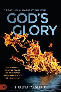 Creating a Habitation for God's Glory: Becoming a Resting Place for the Power and Presence of the Holy Spirit