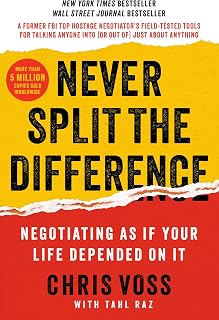 Never Split the Difference: Negotiating As If Your Life Depended On It―Unlock Your Persuasion Potential in Professional and Personal Life