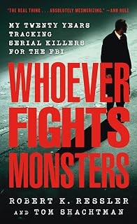 Whoever Fights Monsters: My Twenty Years Tracking Serial Killers for the FBI