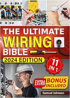 The Ultimate Wiring Bible: [11 in 1] Mastering Home Electrical Wiring. Essential Techniques, Tips, and Strategies for DIY Lighting, Automation, and Safety Projects