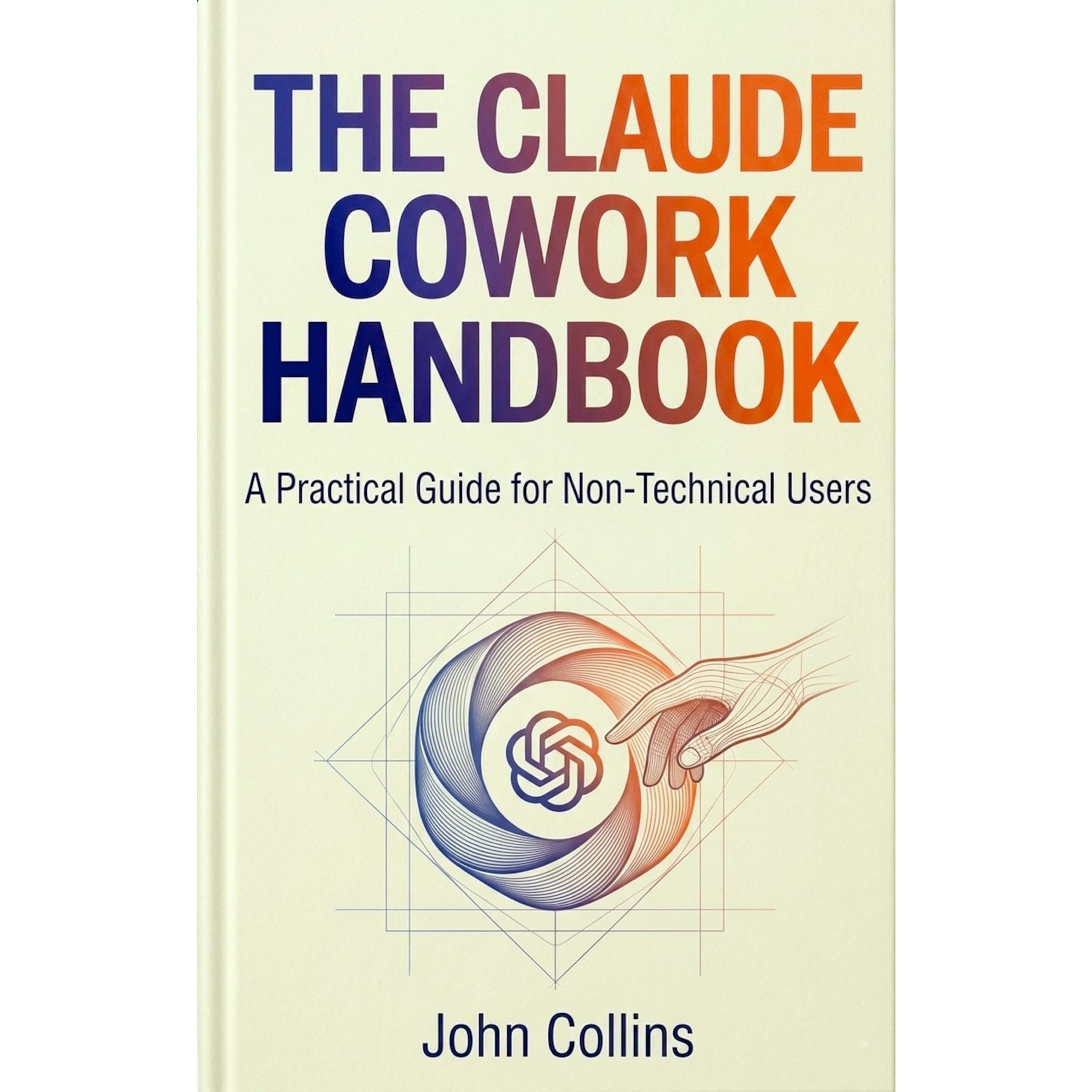 The Claude Cowork Handbook (Revised & Expanded Spring 2026): Your Complete Guide