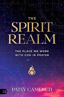 The Spirit Realm: The Place We Work with God in Prayer