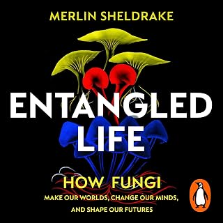Entangled Life: How Fungi Make Our Worlds, Change Our Minds and Shape Our Futures