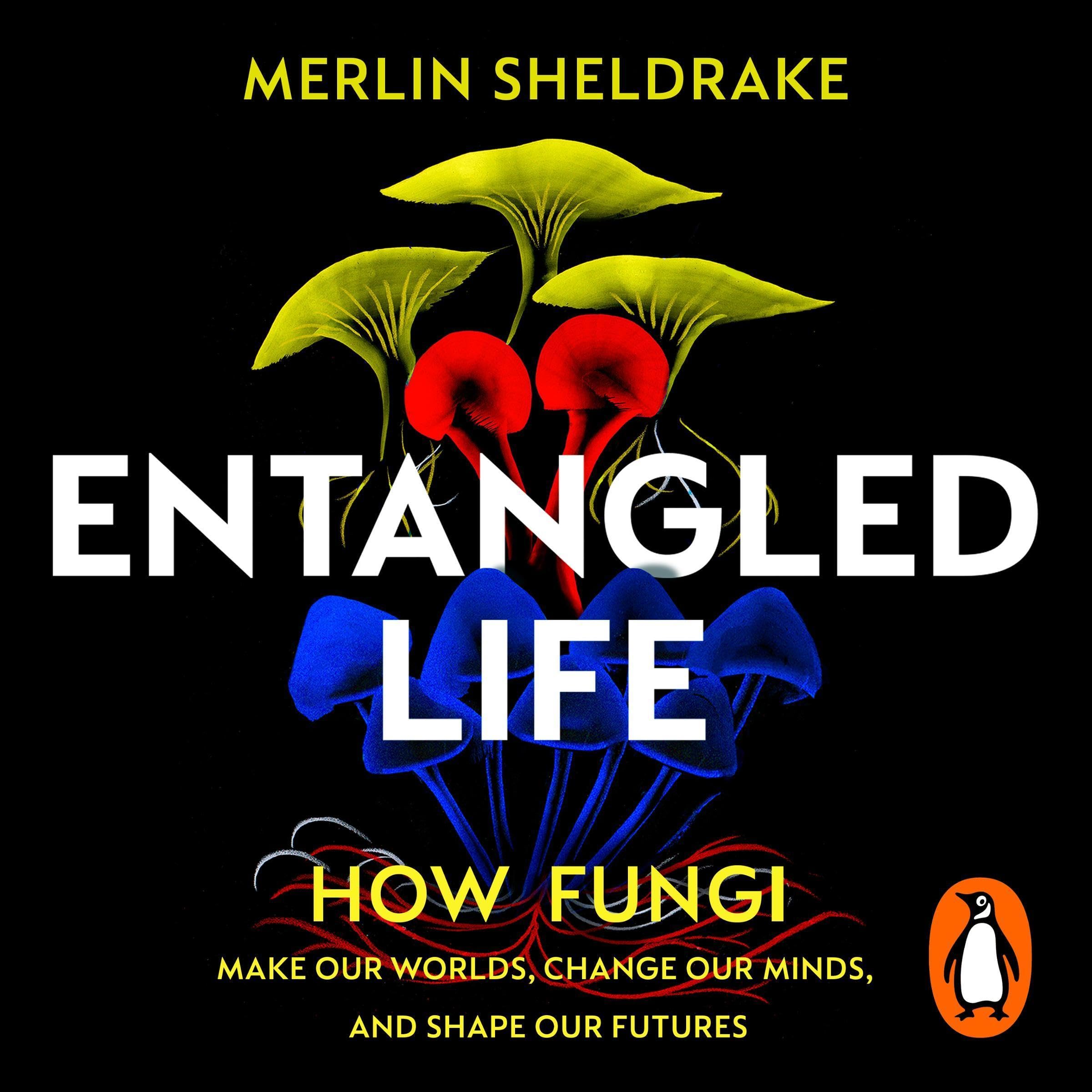 Entangled Life: How Fungi Make Our Worlds, Change Our Minds and Shape Our Future